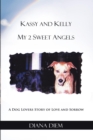 Image for Kassy and Kelly My 2 Sweet Angels: A Dog Lovers Story of  Love and Sorrow