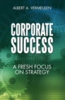 Image for Corporate Success: A Fresh Focus on Strategy