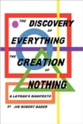 Image for The Discovery of Everything, the Creation of Nothing : A Layman&#39;s Manifesto