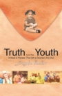 Image for Truth Is in the Youth: A Seed Is Planted This Gift Is Granted Unto You!