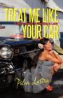 Image for Treat Me Like Your Car : A Man&#39;s Guide to Treating a Lady