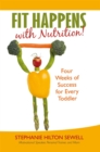 Image for Fit Happens with Nutrition!: Four Weeks of Success for Every Toddler