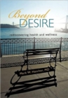 Image for Beyond Desire : Rediscovering Health and Wellness