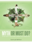 Image for Myth or Must Do?: Do You Want to Live a Longer, Healthier, and Wealthier Life?
