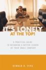 Image for It&#39;s Lonely at the Top!: A Practical Guide to Becoming a Better Leader of Your Small Company