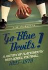 Image for Go Blue Devils! : A History of Plattsmouth High School Football, 1893-1979