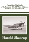 Image for Canadian Warbirds of the Second World War - Fighters, Bombers and Patrol Aircraft