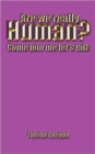 Image for Are We Really Human? : Come Join Me Let&#39;s Talk