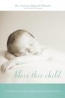 Image for Bless This Child : A Comprehensive Guide to Creating Baby Blessing Ceremonies