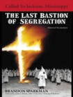 Image for Called to Jackson, Mississippi: the Last Bastion of Segregation: A Historical Documentary