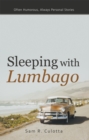 Image for Sleeping with Lumbago: Often Humorous, Always Personal Stories