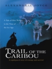 Image for Trail of the Caribou: A Tale of Dire Wolves in the Time of the Ice Age