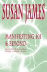 Image for Manifesting 101 &amp; Beyond: How to Get What You WantWithout Goofing It up First!