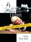 Image for Oh If You Would Only Listen: You Just Might Learn Something