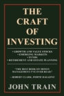 Image for The Craft of Investing : Growth and Value Stocks - Emerging Markets - Funds - Retirement and Estate Planning