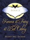 Image for Book 2, Karena the Fairy and the Bat Colony: In This Second Installment of the Karena the Fairy Trilogy Join Karena, Michael and Anna as They Venture into the Icy Forest in Search of the Witches of Slevfoy. a Perilous Journey Leads Them to an Underground Bat Colony.