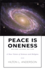 Image for Peace Is Oneness: A New Vision of Science and Religion