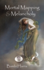 Image for Mortal Mapping and Melancholy: Book Four of the Afterlife Series