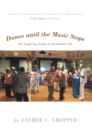 Image for Dance Until the Music Stops: An Inspiring  Guide to Extended Life