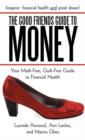 Image for The Good Friends Guide to Money : Your Math-Free, Guilt-Free Guide to Financial Health