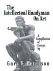 Image for Intellectual Handyman on Art: A Compilation of Essays by Gary R. Peterson