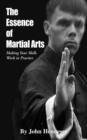 Image for The Essence of Martial Arts : Making Your Skills Work in Practice