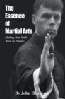 Image for Essence of Martial Arts: Making Your Skills Work in Practice