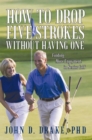 Image for How to Drop Five Strokes Without Having One: Finding More Enjoyment in Senior Golf