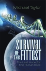 Image for Survival of the Fittest: The Last Hope for the Human Race