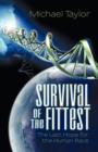 Image for Survival of the Fittest : The Last Hope for the Human Race