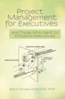 Image for Project Management for Executives: And Those Who Want to Influence Executives