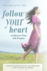 Image for Follow Your Heart to Discover Your Life Purpose