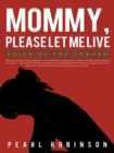 Image for Mommy, Please Let Me Live: Voice of the Unborn
