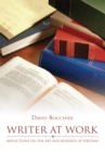 Image for Writer at Work: Reflections on the Art and Business of Writing