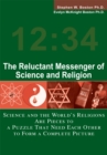 Image for Reluctant Messenger of Science and Religion: Science and the World&#39;s Religions Are Pieces to a Puzzle That Need Each Other to Form a Complete Picture