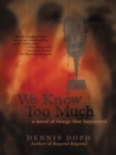 Image for We Know Too Much: A Novel of Things That Happened