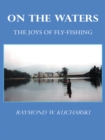 Image for On the Waters: The Joys of Fly-Fishing