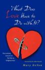 Image for What Does Love Have to Do with It? : Excruciating Lessons on My Path to Enlightenment