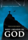Image for Why I Believe in God: Atheism: a Self-Delusion