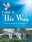 Image for I Did It &quot;His Way&quot;: Personal Testimony Written by Elizabeth Das