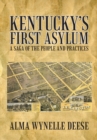 Image for Kentucky&#39;S First Asylum: A Saga of the People and Practices