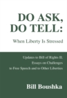 Image for Do Ask, Do Tell: When Liberty Is Stressed: Updates to Bill of Rights Ii; Essays on Challenges to Free Speech and to Other Liberties