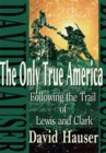 Image for Only True America: Following the Trail of Lewis and Clark