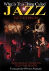 Image for What Is This Thing Called Jazz?: Insights and Opinions from the Players