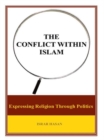 Image for Conflict Within Islam: Expressing Religion Through Politics
