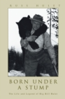 Image for Born Under a Stump: The Life and Legend of Big Bill Hulet