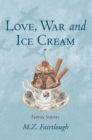 Image for Love, War and Ice Cream: Family Stories