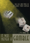 Image for It Was Never a Gamble: The Life and Times of an Early 1900&#39;S Hustler