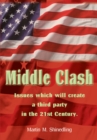 Image for Middle Clash: The Issues Which Will to the Creation of a Successful Third Party in the 21St Century