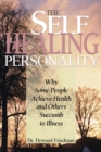 Image for Self-Healing Personality: Why Some People Achieve Health and Others Succumb to Illness